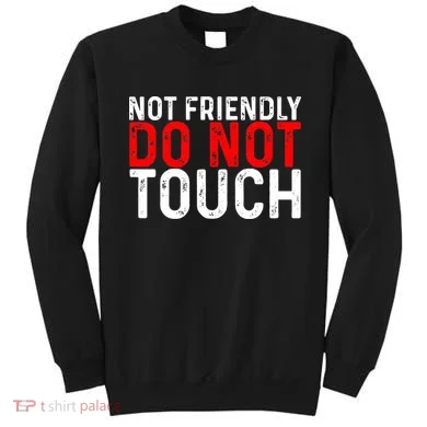 Not Friendly Do Not Touch Sweatshirt