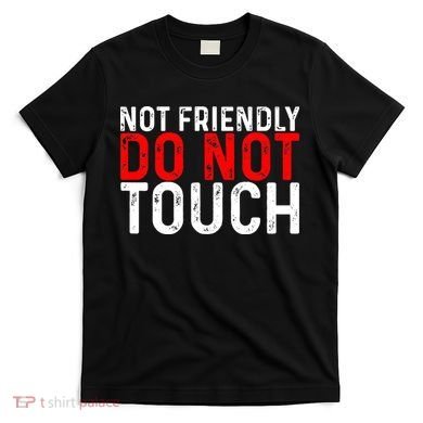Not Friendly Do Not Touch T-Shirt