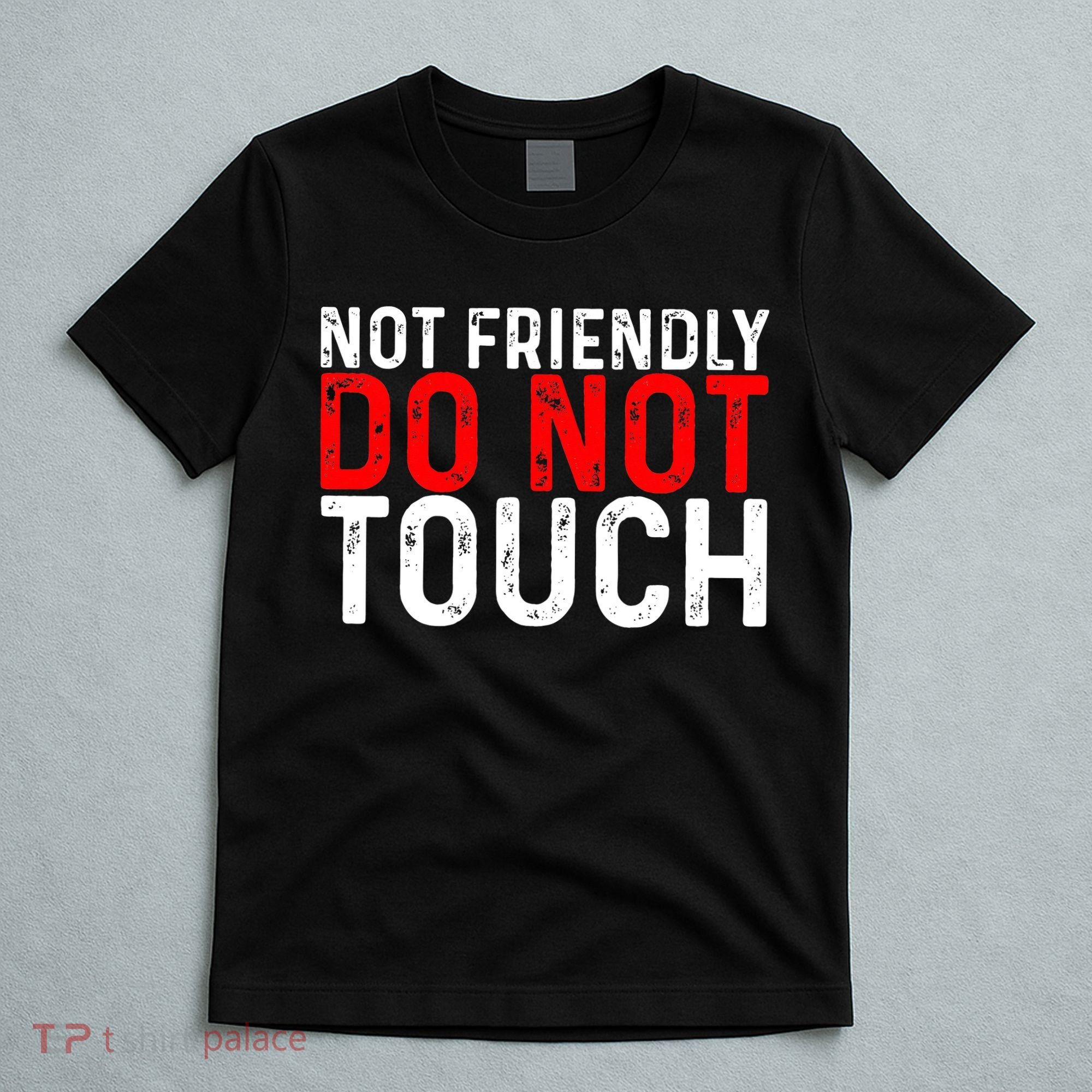 Not Friendly Do Not Touch T-Shirt