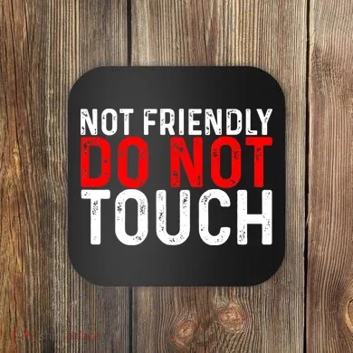Not Friendly Do Not Touch Coaster