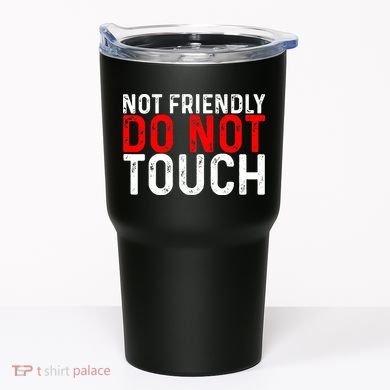 Not Friendly Do Not Touch Tumbler