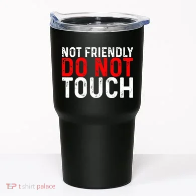 Not Friendly Do Not Touch Tumbler