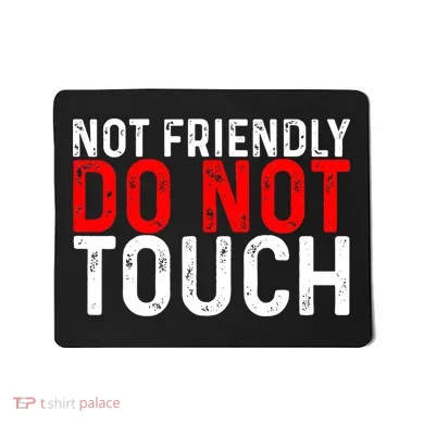 Not Friendly Do Not Touch Mousepad