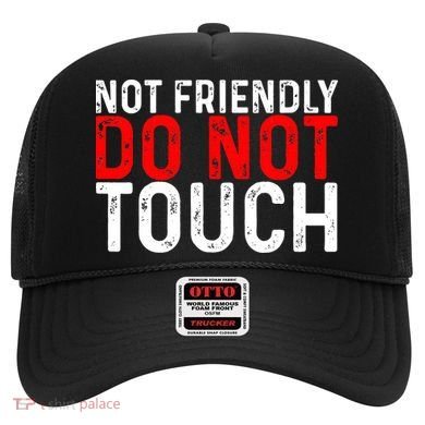 Not Friendly Do Not Touch Hat