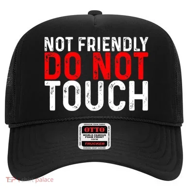 Not Friendly Do Not Touch Hat