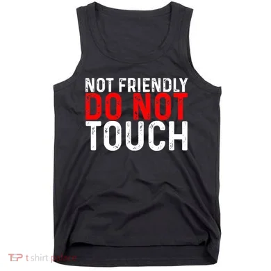Not Friendly Do Not Touch Tank Top