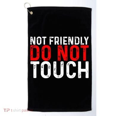 Not Friendly Do Not Touch Golf Towel