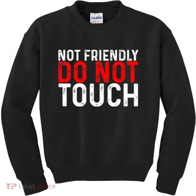 Not Friendly Do Not Touch Kids Sweatshirt