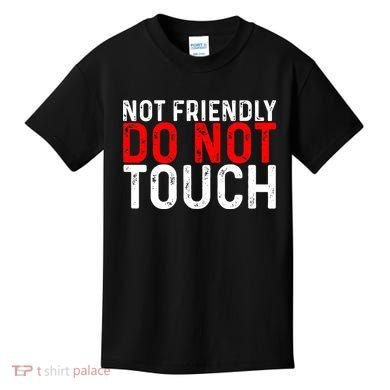 Not Friendly Do Not Touch Kids T-Shirt