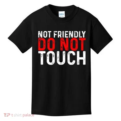 Not Friendly Do Not Touch Kids T-Shirt