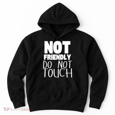 Not Friendly Do Not Touch Hoodie