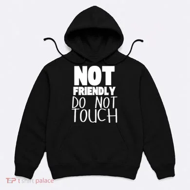 Not Friendly Do Not Touch Hoodie