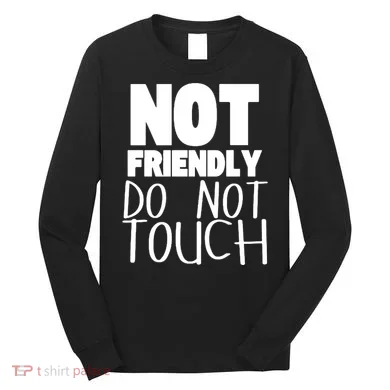 Not Friendly Do Not Touch Long Sleeve Shirt