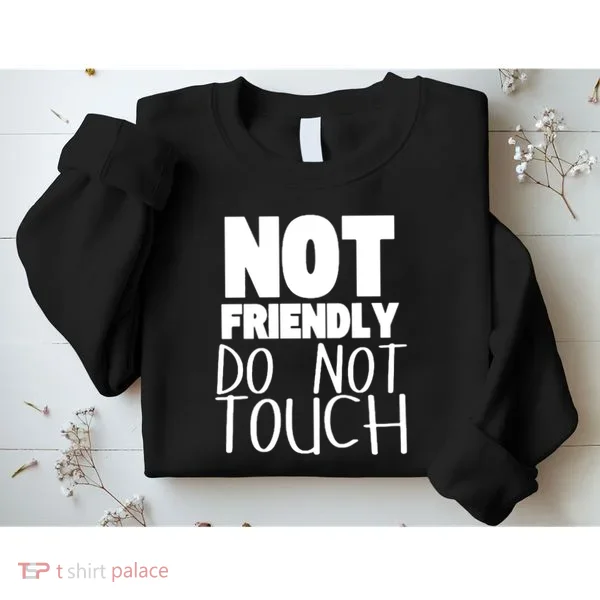 Not Friendly Do Not Touch Sweatshirt