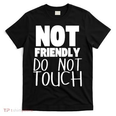 Not Friendly Do Not Touch T-Shirt