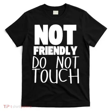 Not Friendly Do Not Touch T-Shirt