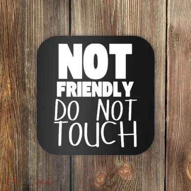 Not Friendly Do Not Touch Coaster