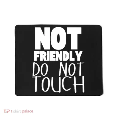 Not Friendly Do Not Touch Mousepad