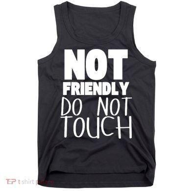 Not Friendly Do Not Touch Tank Top
