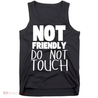 Not Friendly Do Not Touch Tank Top