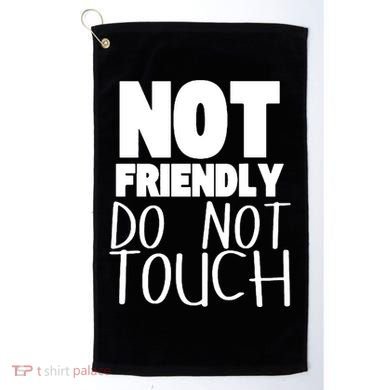 Not Friendly Do Not Touch Golf Towel
