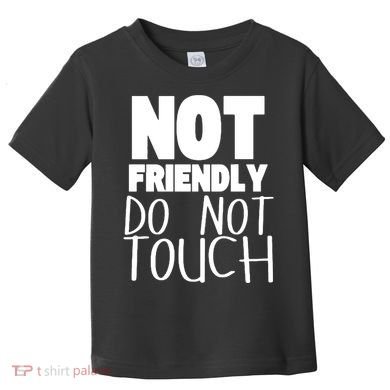 Not Friendly Do Not Touch Toddler T-Shirt