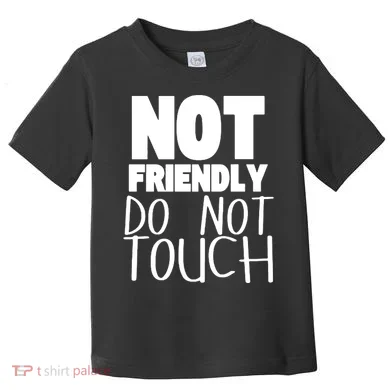 Not Friendly Do Not Touch Toddler T-Shirt