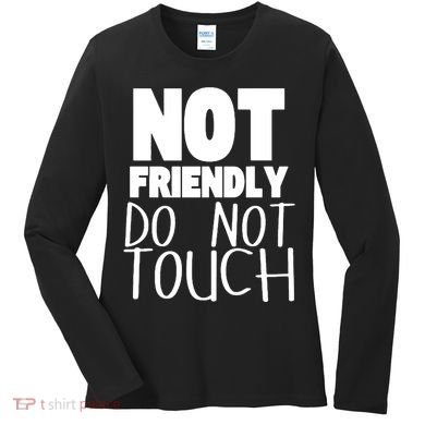Not Friendly Do Not Touch Women's Long Sleeve Shirt