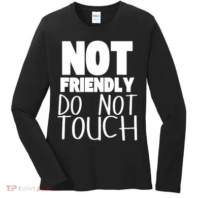 Not Friendly Do Not Touch Women's Long Sleeve Shirt