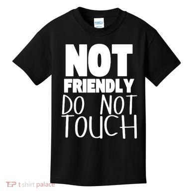 Not Friendly Do Not Touch Kids T-Shirt