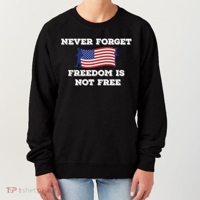 Never Forget Freedom Is Not Free Army Veterans Gift Women's Sweatshirt