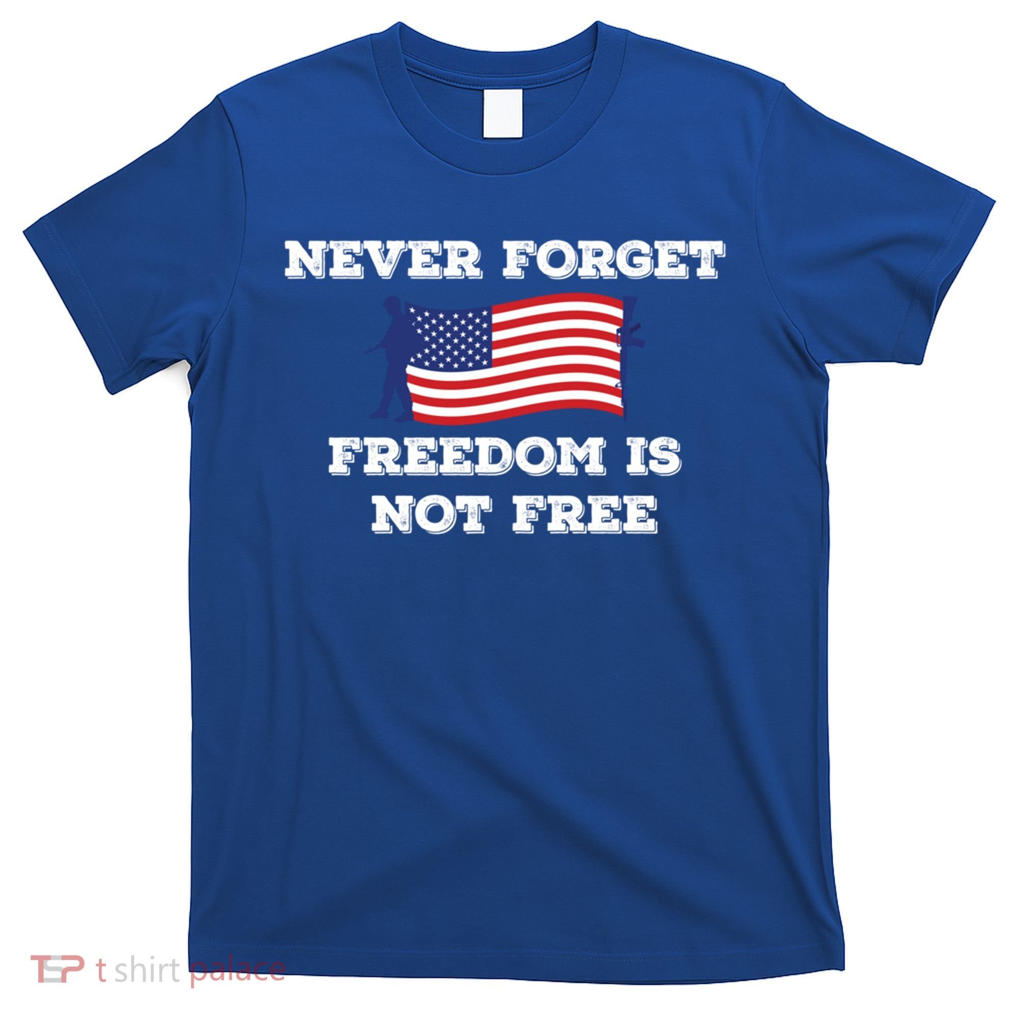 Never Forget Freedom Is Not Free Army Veterans Gift T-Shirt