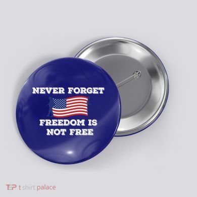 Never Forget Freedom Is Not Free Army Veterans Gift Button