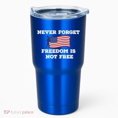 Never Forget Freedom Is Not Free Army Veterans Gift Tumbler