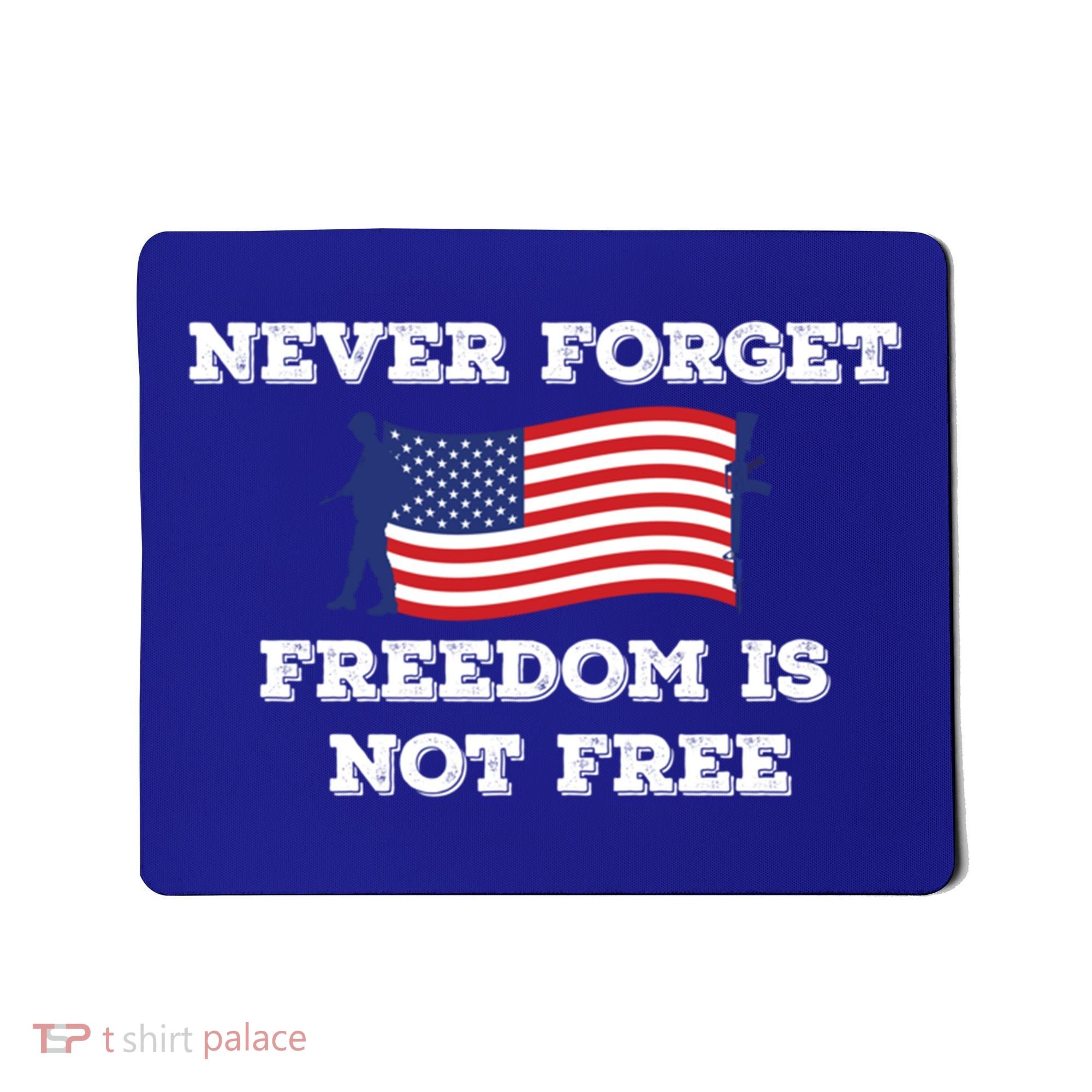 Never Forget Freedom Is Not Free Army Veterans Gift Mousepad