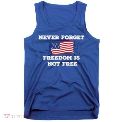 Never Forget Freedom Is Not Free Army Veterans Gift Tank Top