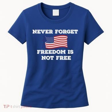 Never Forget Freedom Is Not Free Army Veterans Gift Women's T-Shirt
