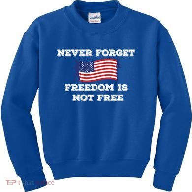 Never Forget Freedom Is Not Free Army Veterans Gift Kids Sweatshirt