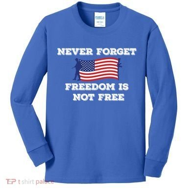Never Forget Freedom Is Not Free Army Veterans Gift Kids Long Sleeve Shirt