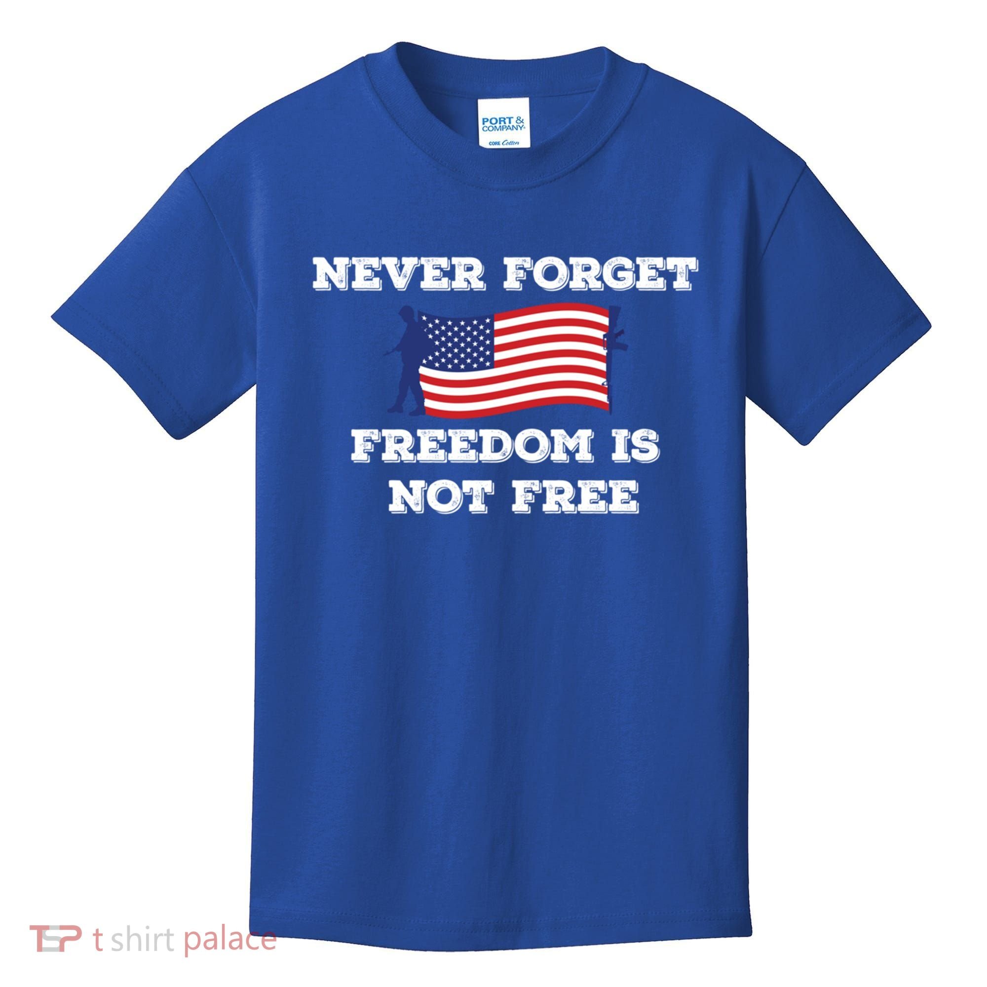 Never Forget Freedom Is Not Free Army Veterans Gift Kids T-Shirt