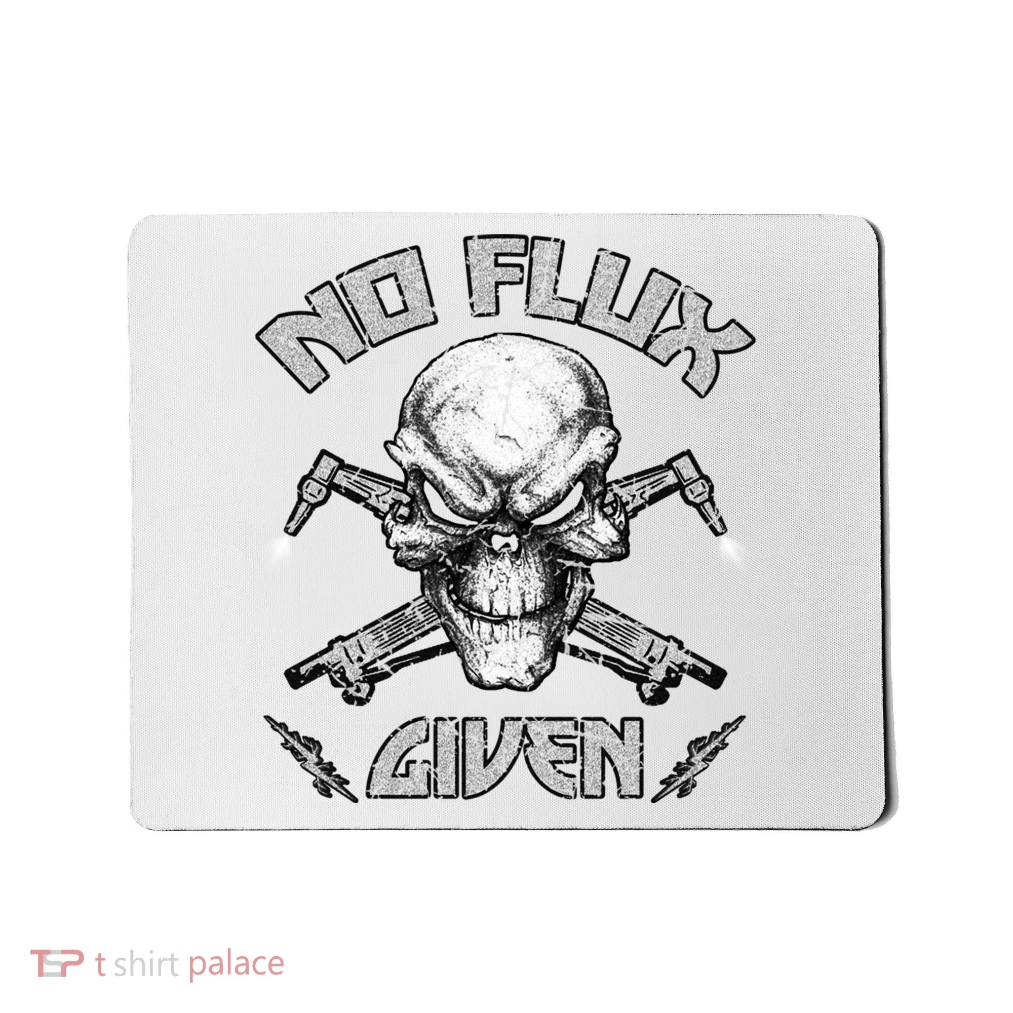 No Flux Given Weld Welder Tee Welding Funny Christmas Gift Great Gift Mousepad
