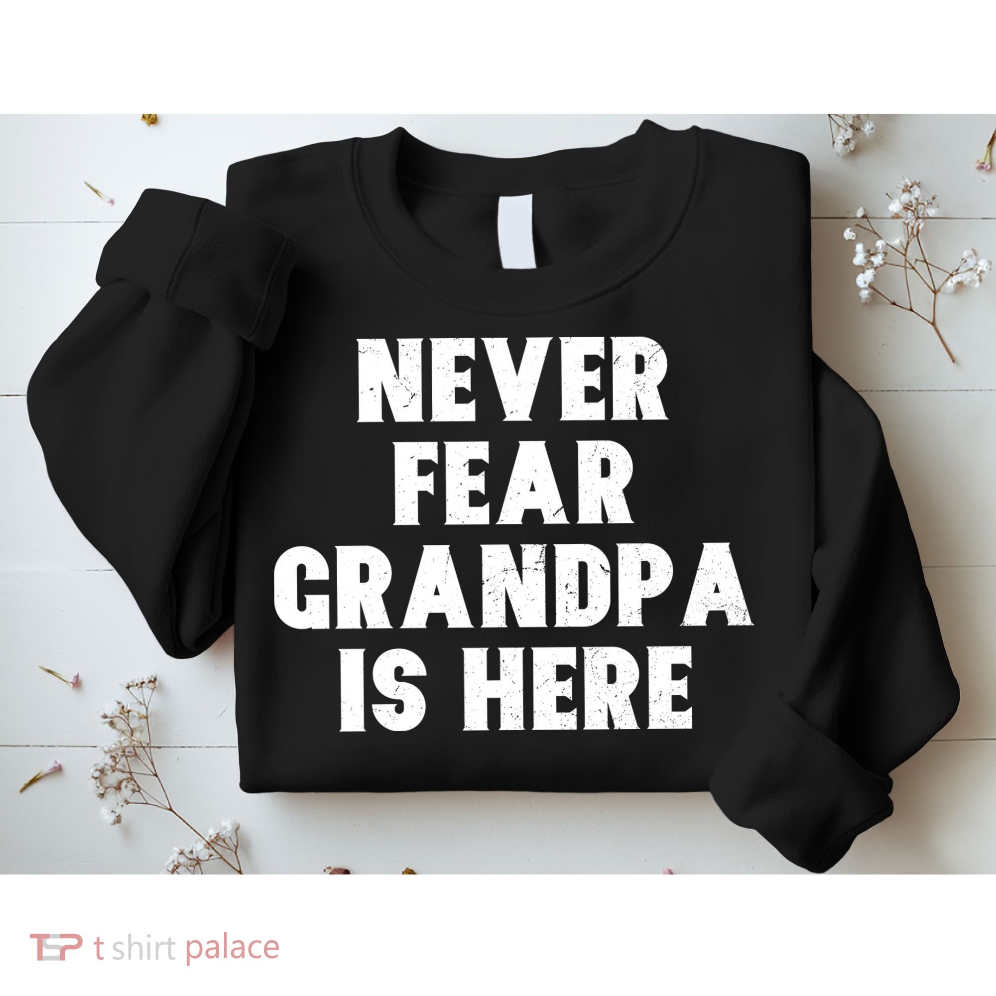 Never Fear Grandpa Is Here Sweatshirt