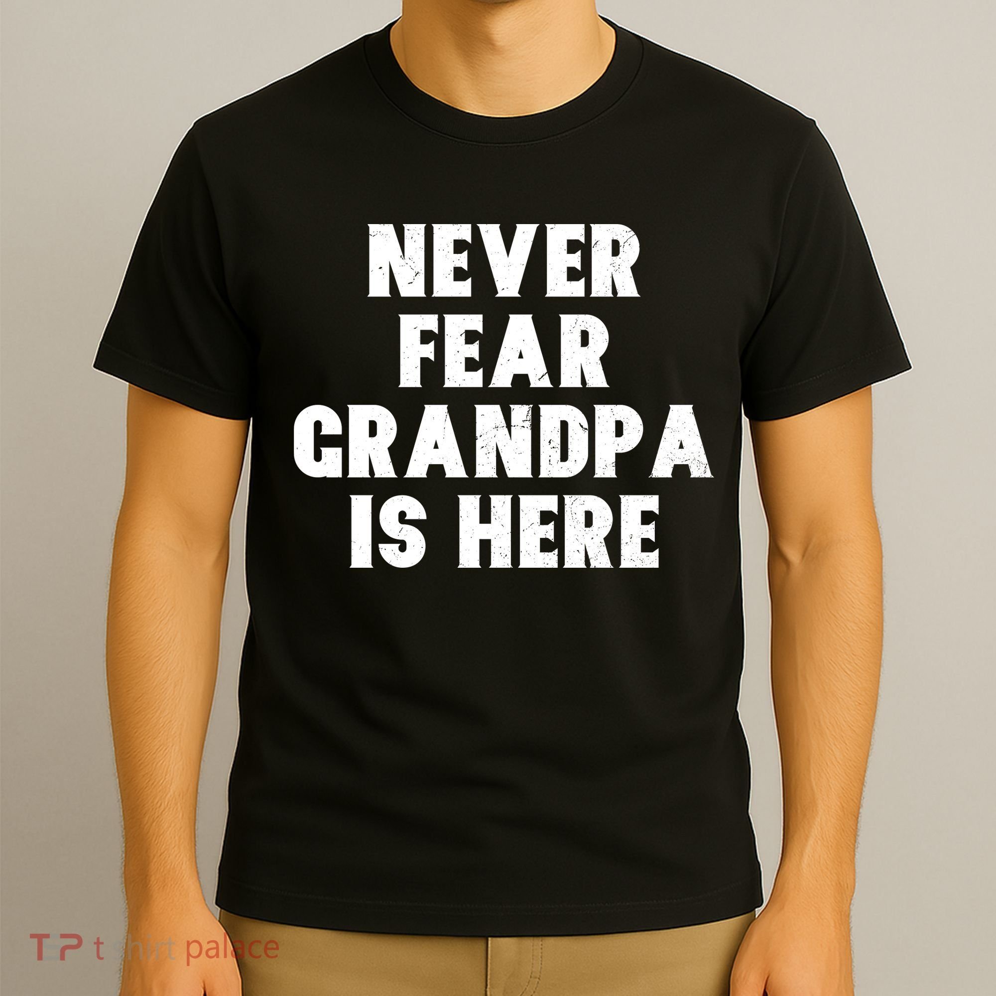 Never Fear Grandpa Is Here T-Shirt