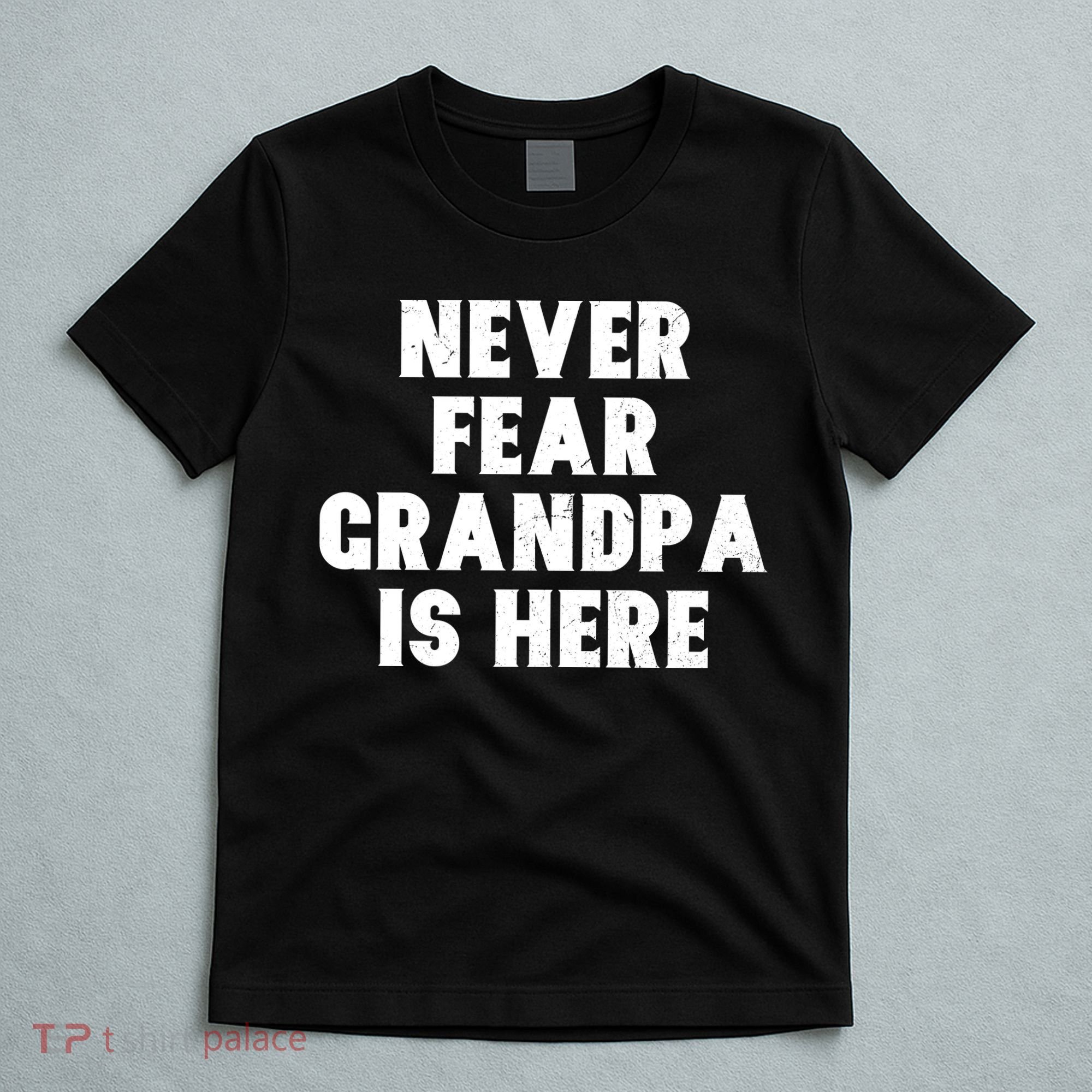 Never Fear Grandpa Is Here T-Shirt