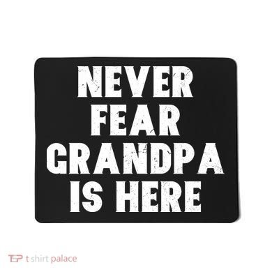 Never Fear Grandpa Is Here Mousepad