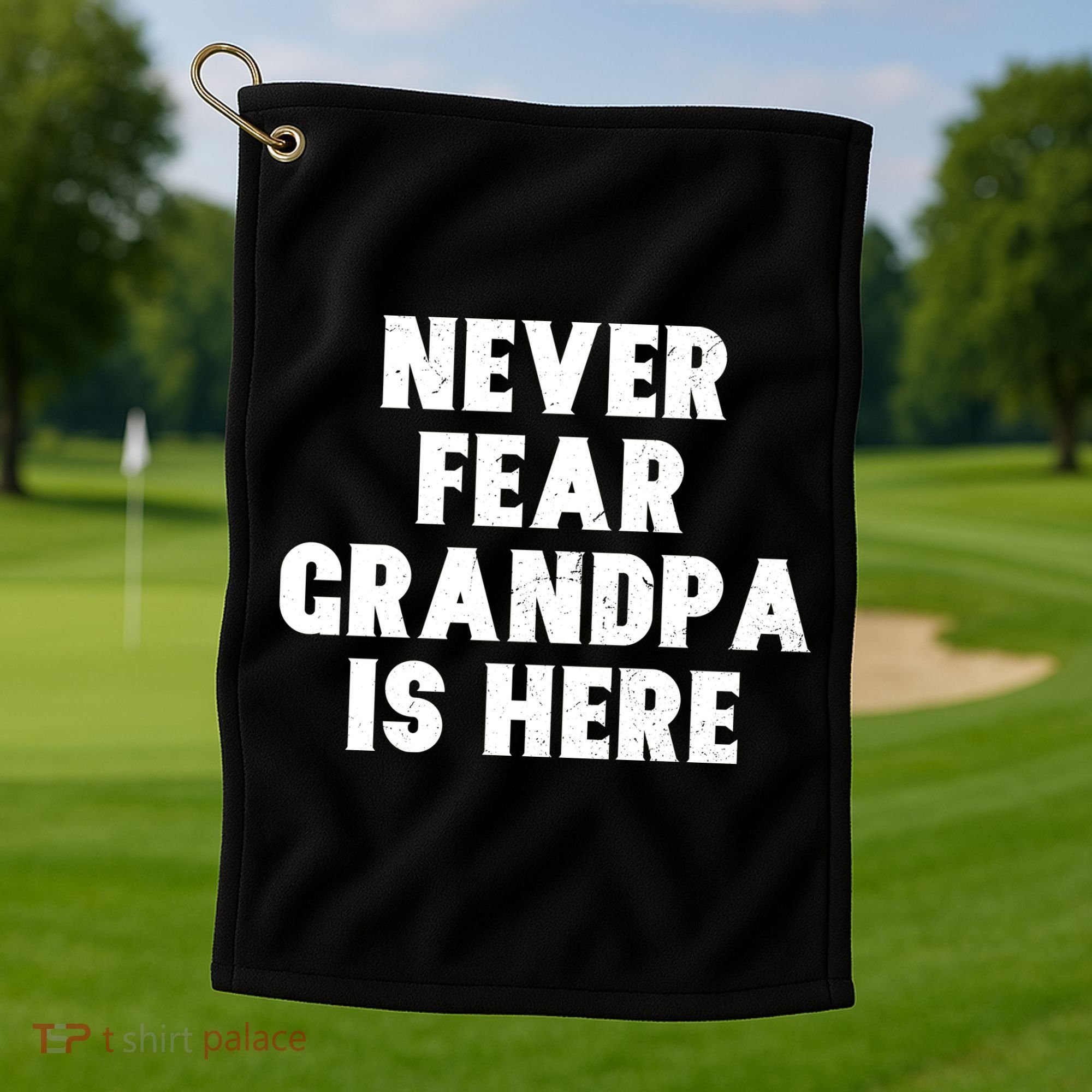 Never Fear Grandpa Is Here Golf Towel