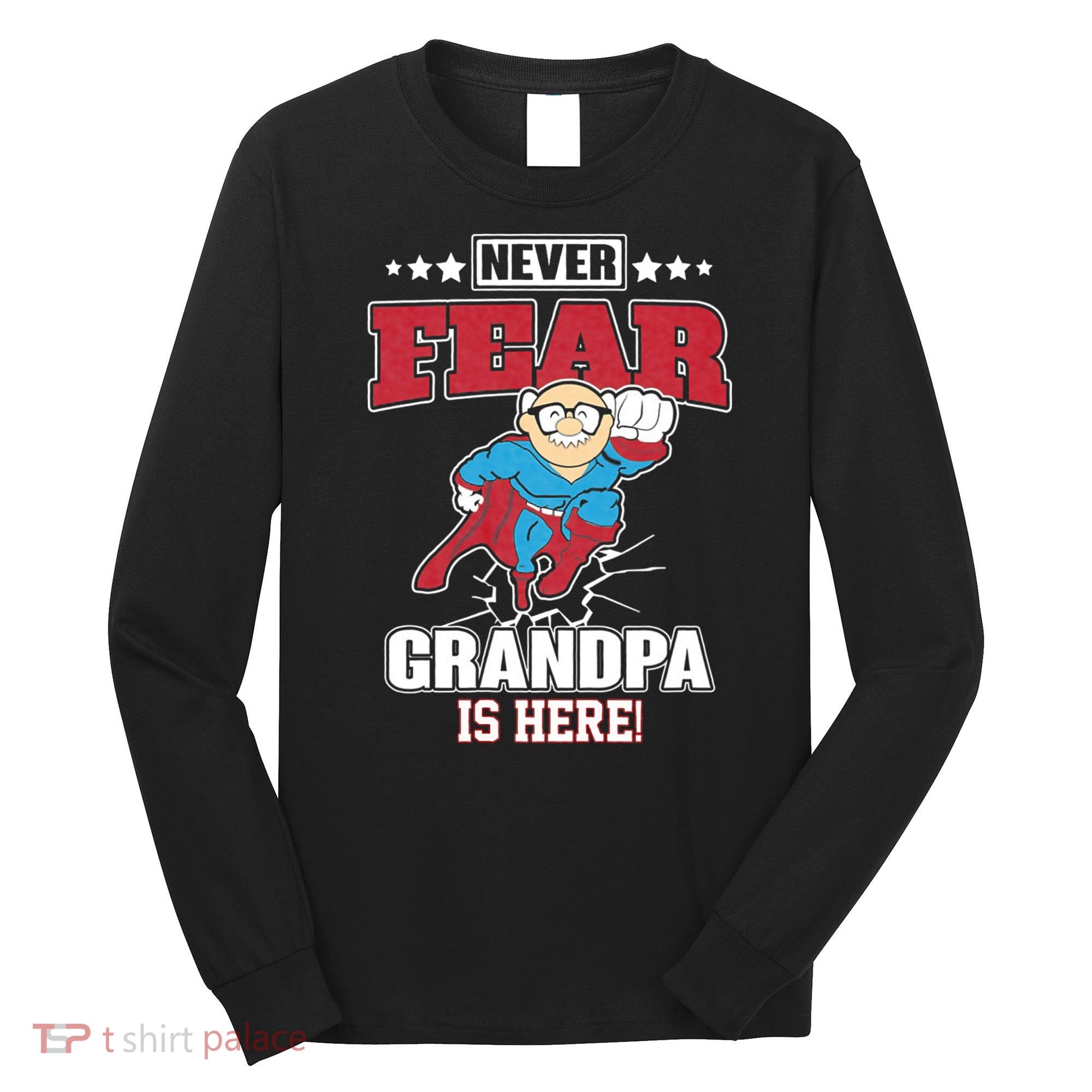 Never Fear Grandpa Is Here Long Sleeve Shirt