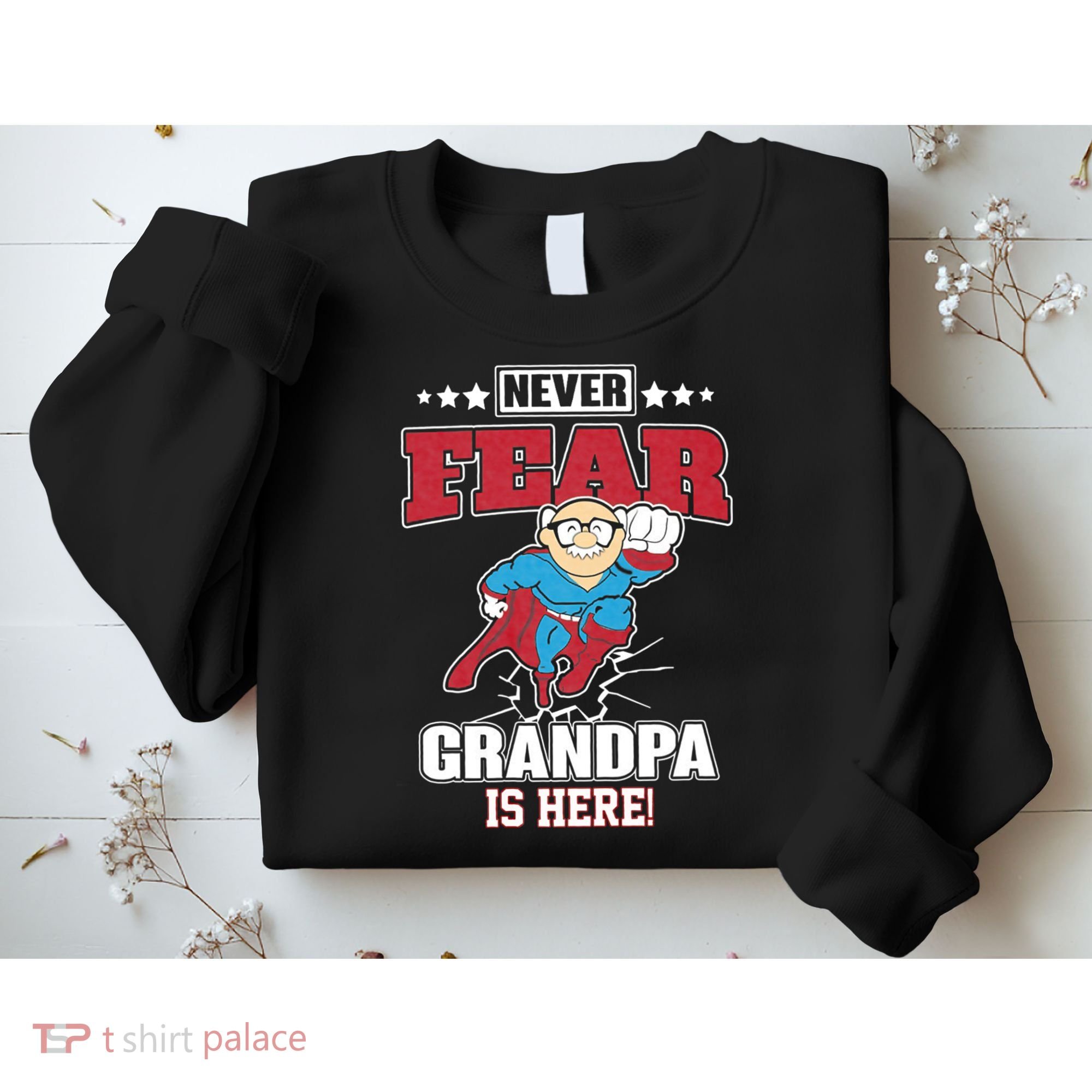 Never Fear Grandpa Is Here Sweatshirt