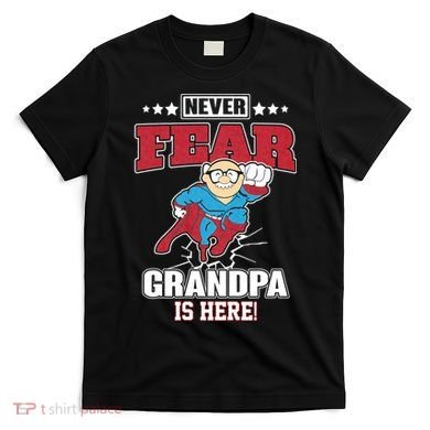 Never Fear Grandpa Is Here T-Shirt
