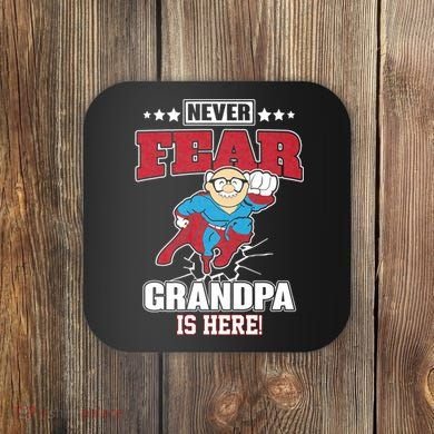 Never Fear Grandpa Is Here Coaster
